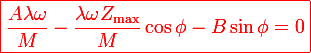 \large\red\boxed{\frac{A\lambda\omega}{M}-\frac{\lambda\omega Z_\mathrm{max}}{M}\cos\phi-B\sin\phi=0}